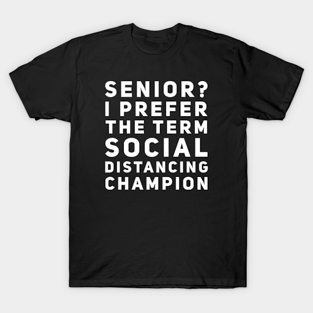 Senior?I prefer the term social distancing champion-class of 2020 (White lettering) T-Shirt by Inspire Enclave